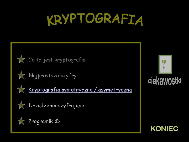 Co to jest kryptografia Najprostsze szyfry Kryptografia symetryczna / asymetryczna Urządzenia szyfrujące Programik :