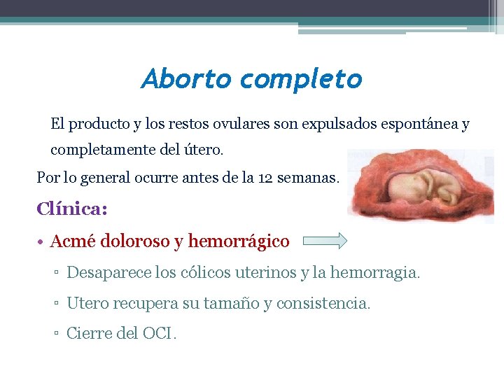 Aborto completo El producto y los restos ovulares son expulsados espontánea y completamente del