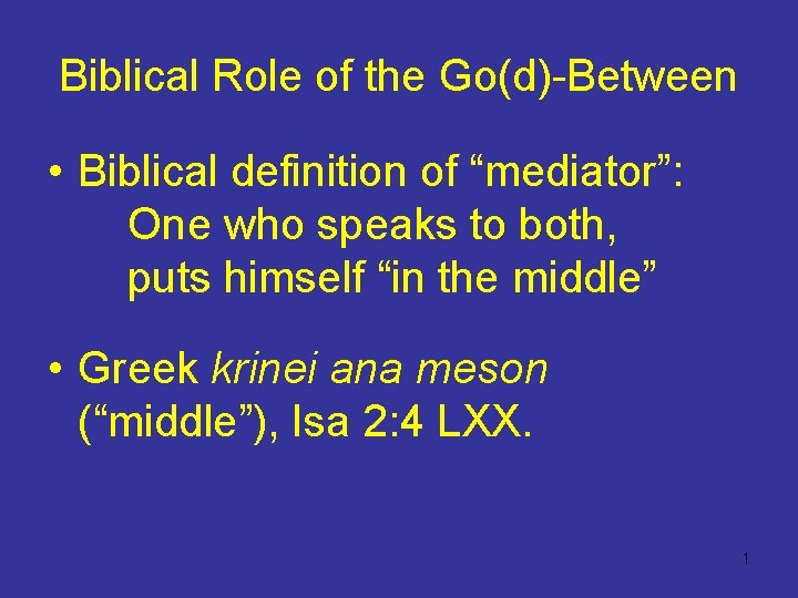 Biblical Role of the Go(d)-Between • Biblical definition of “mediator”: One who speaks to