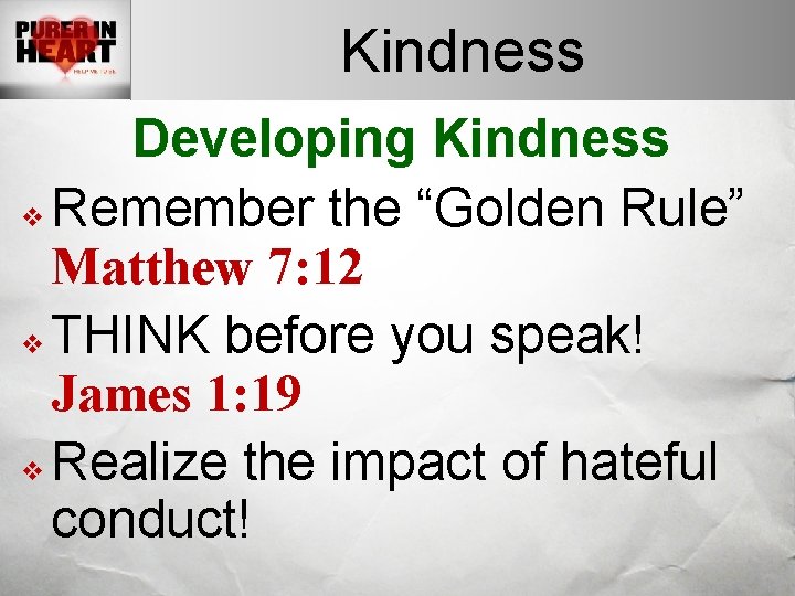 Kindness Developing Kindness v Remember the “Golden Rule” Matthew 7: 12 v THINK before