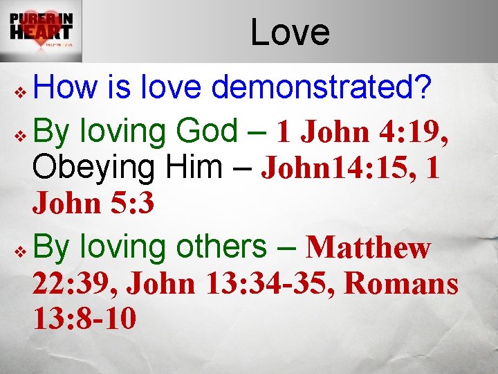 Love How is love demonstrated? v By loving God – 1 John 4: 19,