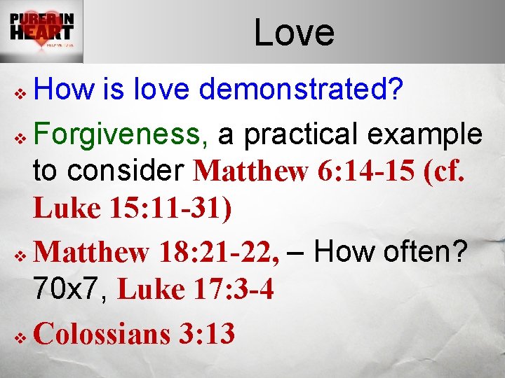 Love How is love demonstrated? v Forgiveness, a practical example to consider Matthew 6: