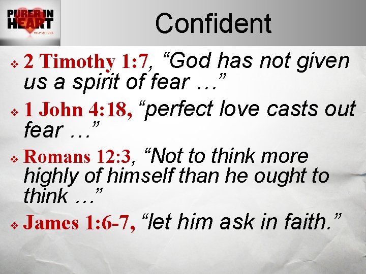 Confident v 2 Timothy 1: 7, “God has not given v Romans 12: 3,
