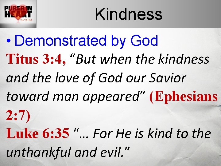 Kindness • Demonstrated by God Titus 3: 4, “But when the kindness and the