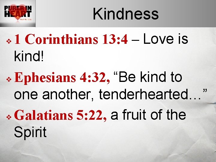 Kindness 1 Corinthians 13: 4 – Love is kind! v Ephesians 4: 32, “Be