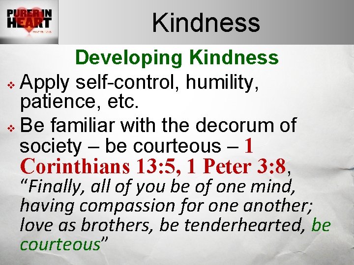 Kindness Developing Kindness v Apply self-control, humility, patience, etc. v Be familiar with the