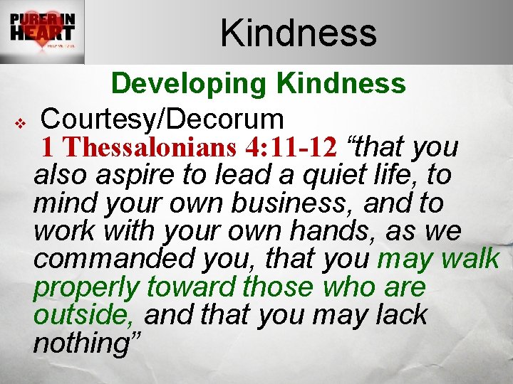 Kindness Developing Kindness v Courtesy/Decorum 1 Thessalonians 4: 11 -12 “that you also aspire