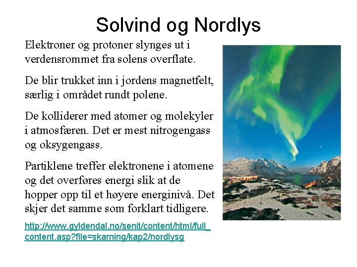 Solvind og Nordlys Elektroner og protoner slynges ut i verdensrommet fra solens overflate. De