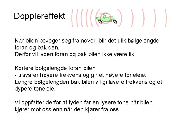 Dopplereffekt Når bilen beveger seg framover, blir det ulik bølgelengde foran og bak den.