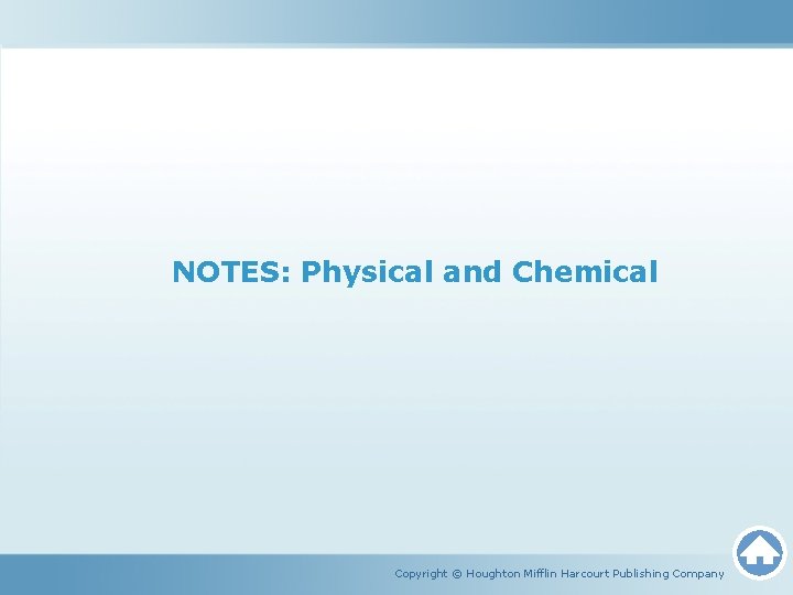 NOTES: Physical and Chemical Copyright © Houghton Mifflin Harcourt Publishing Company 