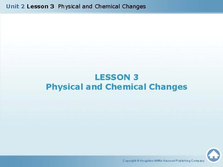 Unit 2 Lesson 3 Physical and Chemical Changes LESSON 3 Physical and Chemical Changes