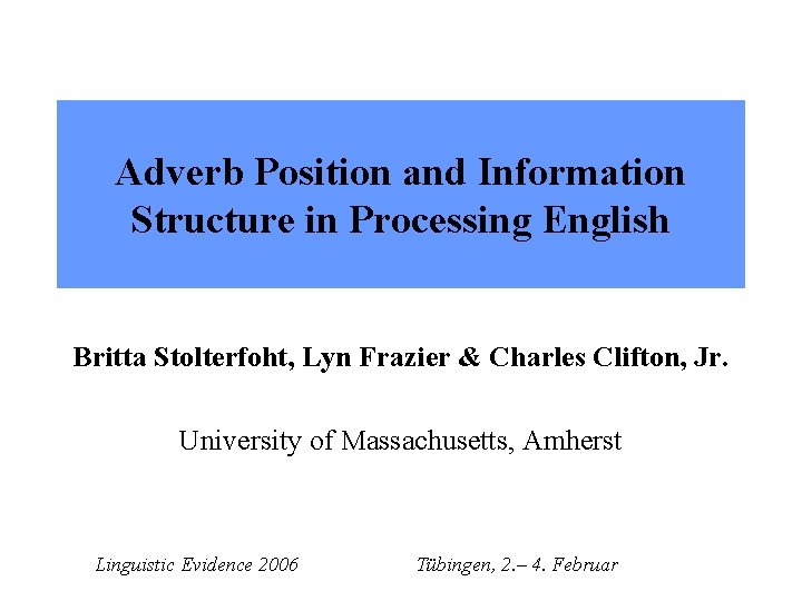 Adverb Position and Information Structure in Processing English Britta Stolterfoht, Lyn Frazier & Charles