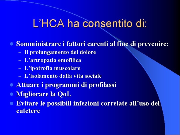 L’HCA ha consentito di: l Somministrare i fattori carenti al fine di prevenire: –