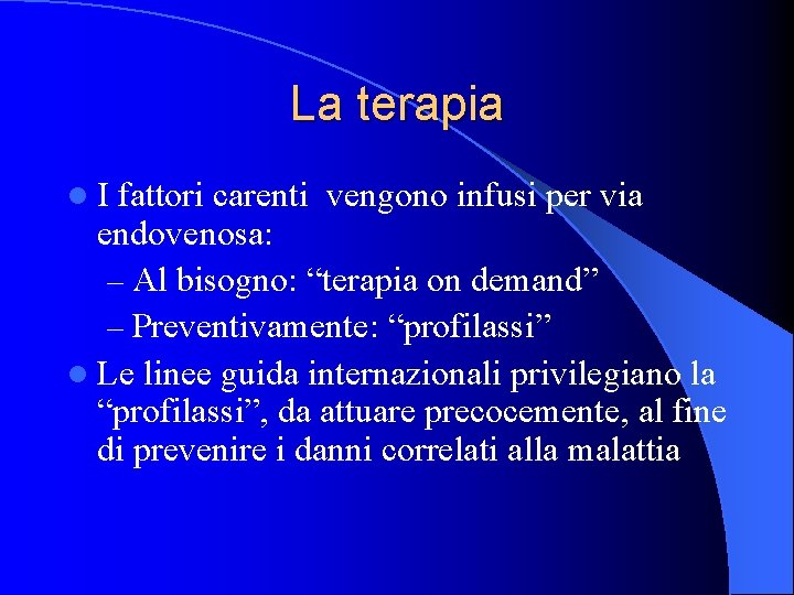 La terapia l. I fattori carenti vengono infusi per via endovenosa: – Al bisogno: