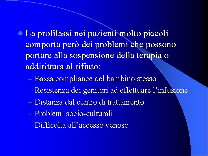 l La profilassi nei pazienti molto piccoli comporta però dei problemi che possono portare