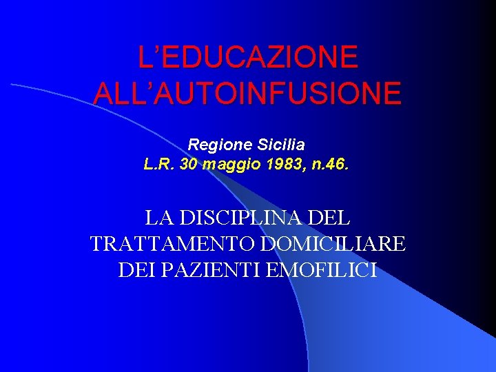 L’EDUCAZIONE ALL’AUTOINFUSIONE Regione Sicilia L. R. 30 maggio 1983, n. 46. LA DISCIPLINA DEL