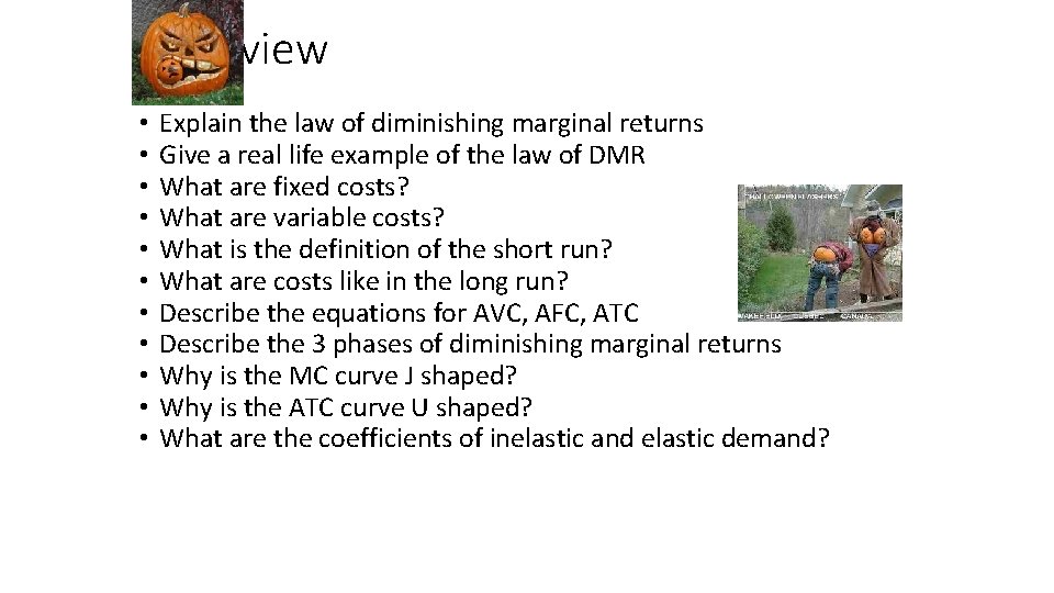 review • • • Explain the law of diminishing marginal returns Give a real