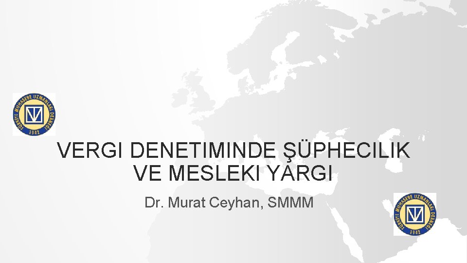VERGI DENETIMINDE ŞÜPHECILIK VE MESLEKI YARGI Dr. Murat Ceyhan, SMMM 