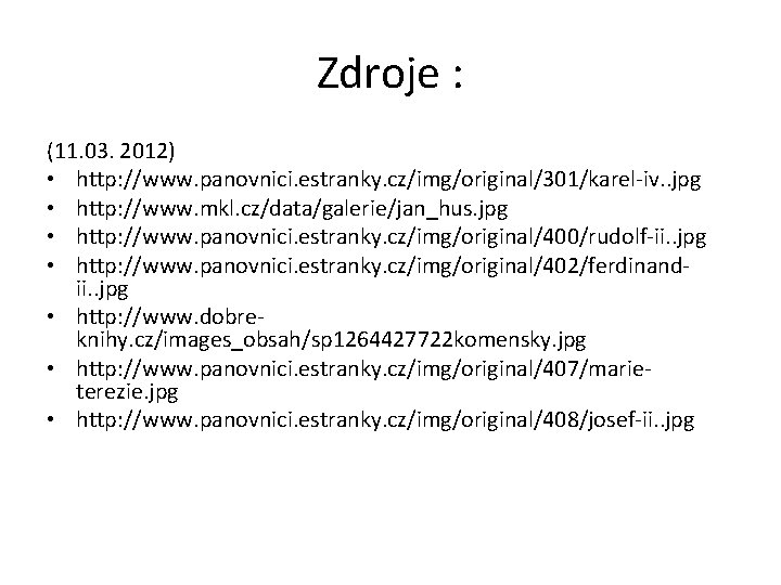 Zdroje : (11. 03. 2012) • http: //www. panovnici. estranky. cz/img/original/301/karel-iv. . jpg •