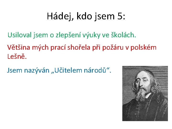 Hádej, kdo jsem 5: Usiloval jsem o zlepšení výuky ve školách. Většina mých prací