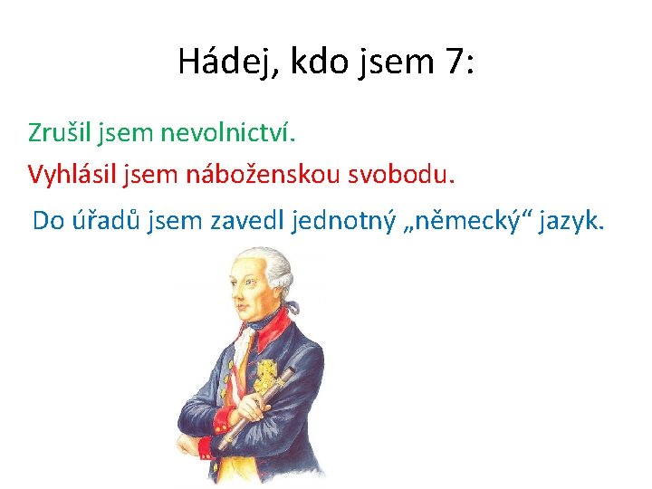 Hádej, kdo jsem 7: Zrušil jsem nevolnictví. Vyhlásil jsem náboženskou svobodu. Do úřadů jsem