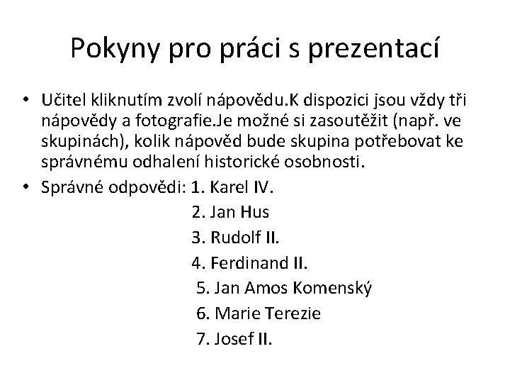 Pokyny pro práci s prezentací • Učitel kliknutím zvolí nápovědu. K dispozici jsou vždy