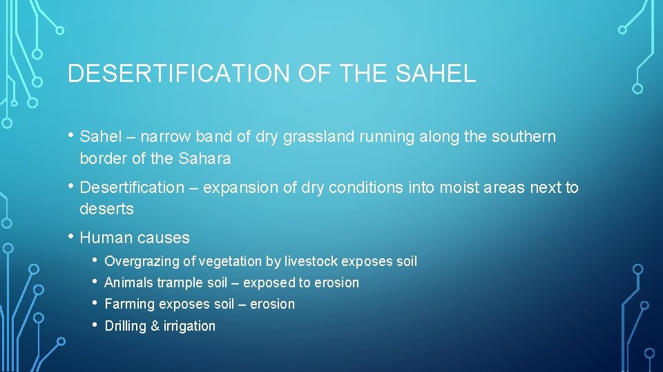 DESERTIFICATION OF THE SAHEL • Sahel – narrow band of dry grassland running along