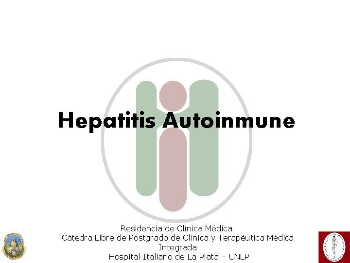 Hepatitis Autoinmune Residencia de Clínica Médica. Cátedra Libre de Postgrado de Clínica y Terapéutica