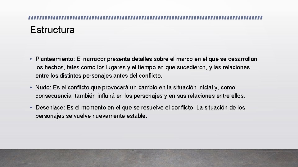 Estructura • Planteamiento: El narrador presenta detalles sobre el marco en el que se