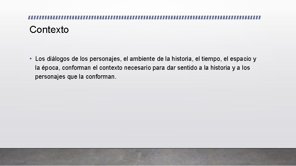 Contexto • Los diálogos de los personajes, el ambiente de la historia, el tiempo,