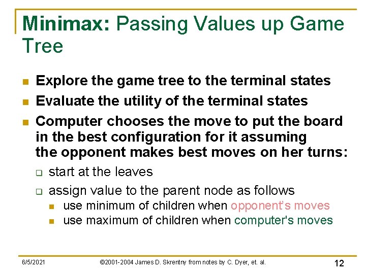 Minimax: Passing Values up Game Tree n n n Explore the game tree to