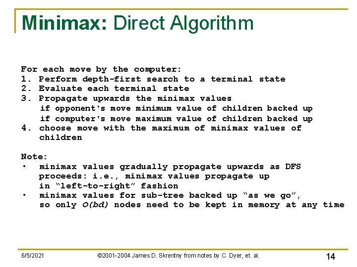 Minimax: Direct Algorithm For each move by the computer: 1. Perform depth-first search to