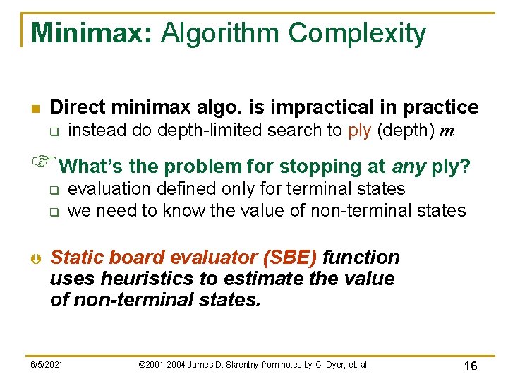 Minimax: Algorithm Complexity n Direct minimax algo. is impractical in practice q instead do