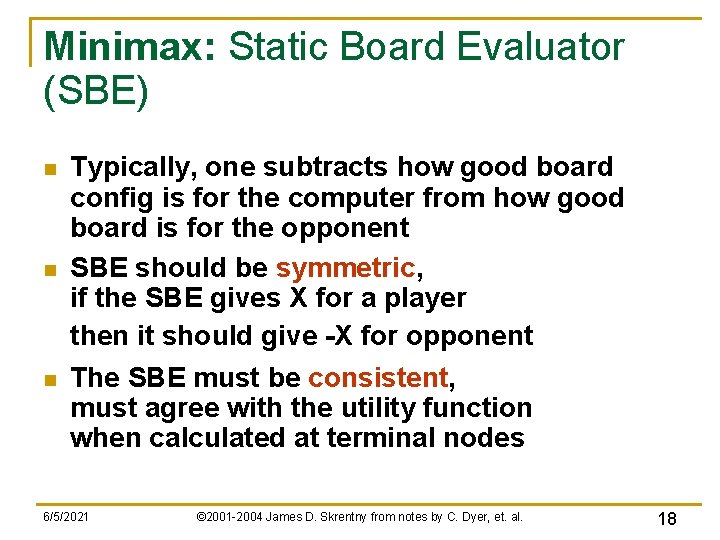Minimax: Static Board Evaluator (SBE) n n n Typically, one subtracts how good board