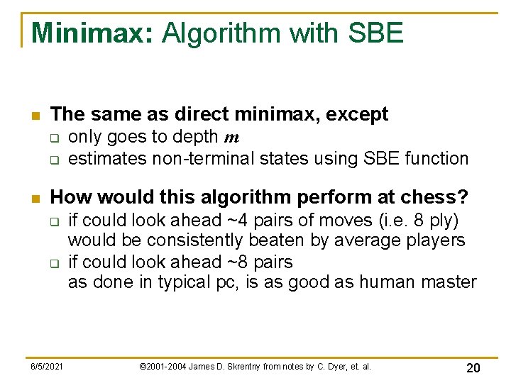 Minimax: Algorithm with SBE n The same as direct minimax, except q q n