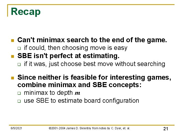 Recap n Can't minimax search to the end of the game. q n SBE