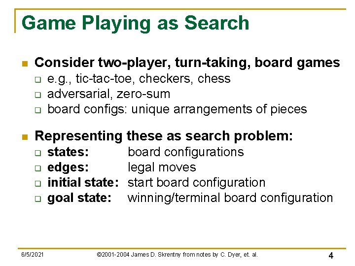 Game Playing as Search n Consider two-player, turn-taking, board games q q q n