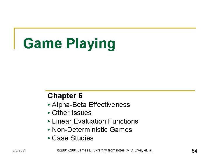 Game Playing Chapter 6 • Alpha-Beta Effectiveness • Other Issues • Linear Evaluation Functions