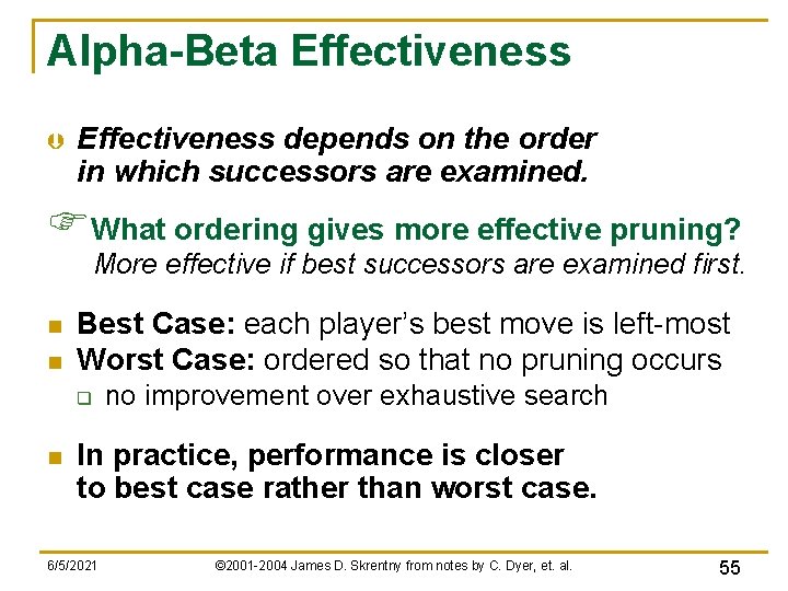 Alpha-Beta Effectiveness Þ Effectiveness depends on the order in which successors are examined. FWhat