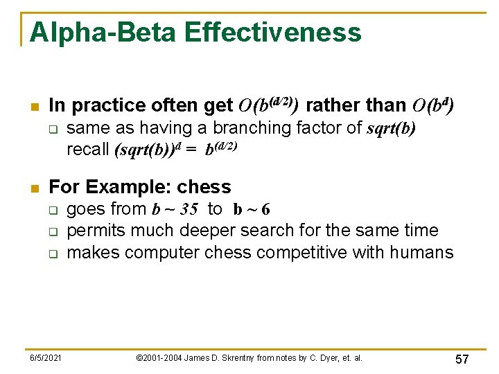 Alpha-Beta Effectiveness n In practice often get O(b(d/2)) rather than O(bd) q n same