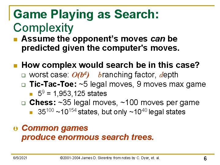 Game Playing as Search: Complexity n Assume the opponent’s moves can be predicted given