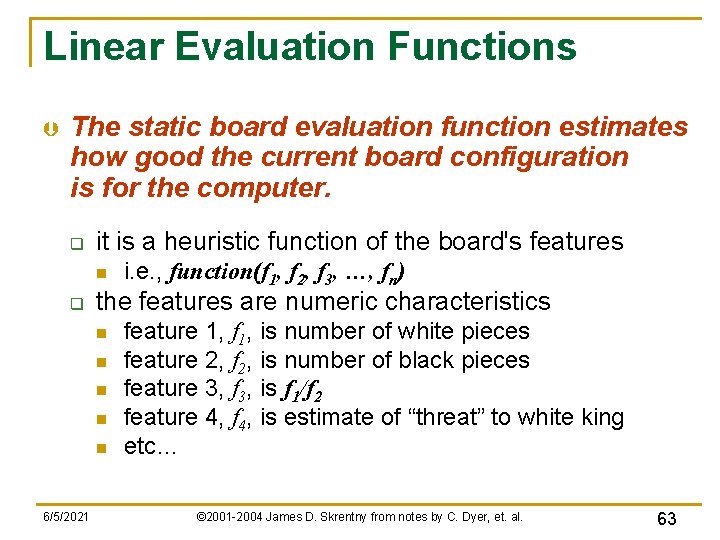Linear Evaluation Functions Þ The static board evaluation function estimates how good the current