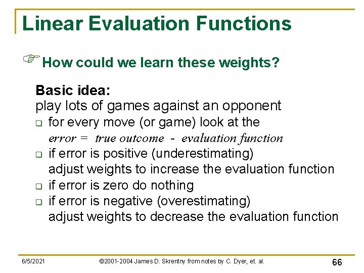 Linear Evaluation Functions FHow could we learn these weights? Basic idea: play lots of