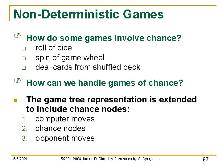 Non-Deterministic Games F How do some games involve chance? roll of dice spin of