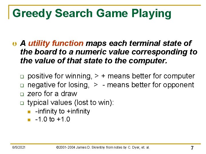 Greedy Search Game Playing Þ A utility function maps each terminal state of the