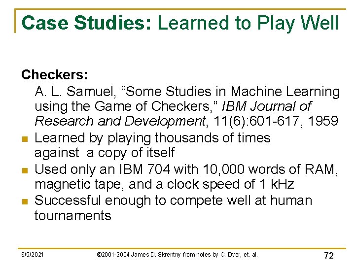 Case Studies: Learned to Play Well Checkers: A. L. Samuel, “Some Studies in Machine