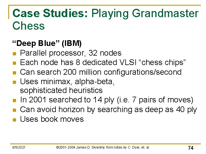 Case Studies: Playing Grandmaster Chess “Deep Blue” (IBM) n Parallel processor, 32 nodes n