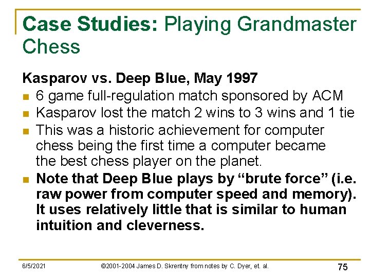 Case Studies: Playing Grandmaster Chess Kasparov vs. Deep Blue, May 1997 n 6 game