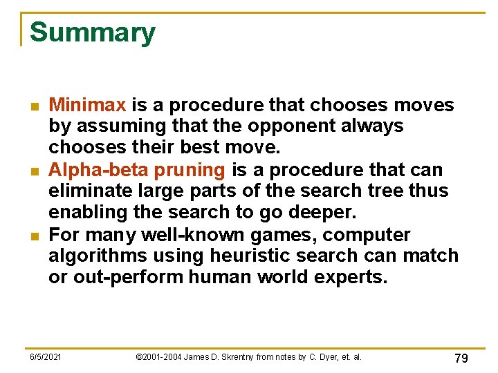 Summary n n n Minimax is a procedure that chooses moves by assuming that