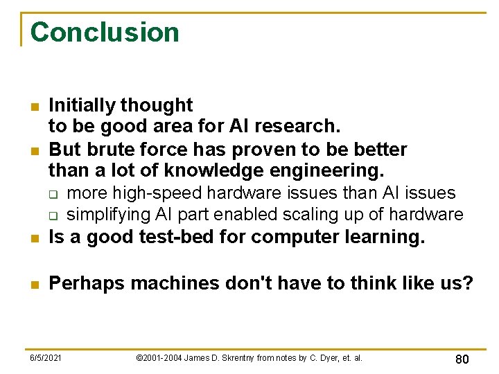 Conclusion n n Initially thought to be good area for AI research. But brute